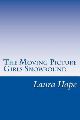 The Moving Picture Girls Snowbound by Laura Lee Hope