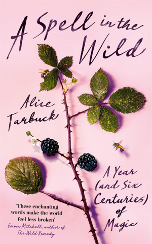 A Spell in the Wild: A Year (and Six Centuries) of Magic by Alice Tarbuck