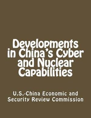 Developments in China's Cyber and Nuclear Capabilities by U. S. -China Economic and Security Revie