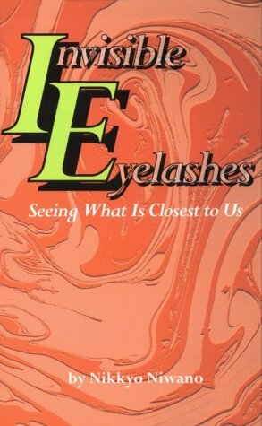 Invisible Eyelashes: Seeing What Is Closest to Us by Nikkyo Niwano, James M. Vardaman