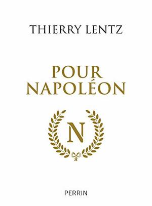 Pour Napoléon by Thierry Lentz
