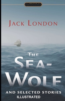 The Sea Wolf ILLUSTRATED by Jack London