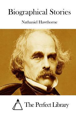 Biographical Stories by Nathaniel Hawthorne