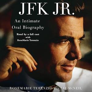 JFK Jr.  An Intimate Oral Biography  by Rosemarie Terenzio, Liz McNeil
