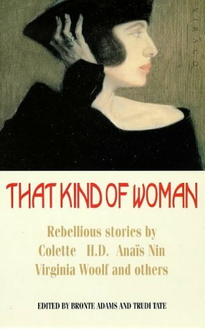 That Kind of Woman: Stories from the Left Bank and Beyond by Trudi Tate, Various, Anaïs Nin, Janet Flanner, Hilda Doolittle, Bronte Adams, Edith Wharton, Virginia Woolf, Djuna Barnes, Jean Rhys, Gertrude Stein, Colette