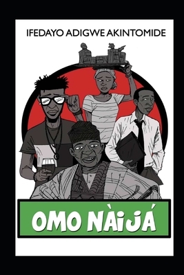 Omo Naija by Ifedayo Adigwe Akintomide