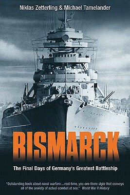 Bismarck: The Final Days of Germany's Greatest Battleship by Michael Tamelander, Niklas Zetterling