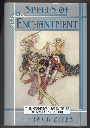 Spells of Enchantment: The Wondrous Fairy Tales of Western Culture by Jack D. Zipes