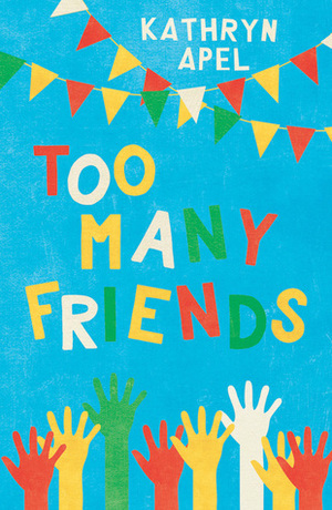 Too Many Friends by Kathryn Apel