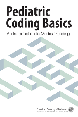 Pediatric Coding Basics: An Introduction to Medical Coding by American Academy of Pediatrics Committee