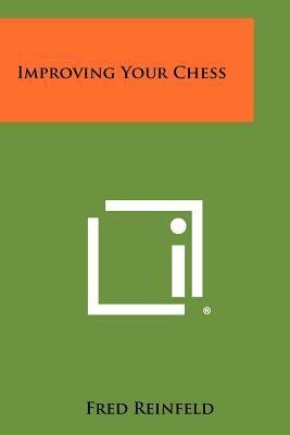 Improving Your Chess by Fred Reinfeld