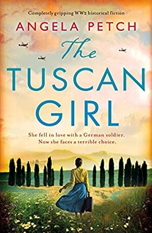 The Tuscan Girl: Completely gripping WW2 historical fiction by Angela Petch