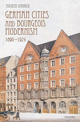 German Cities and Bourgeois Modernism, 1890-1924 by Maiken Umbach