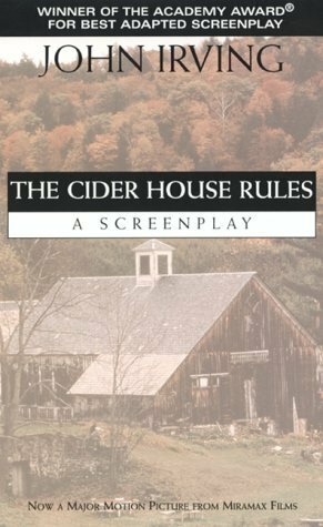 The Cider House Rules: A Screenplay by John Irving