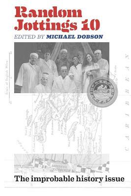 Random Jottings 10: The Improbable History Issue by Michael Dobson