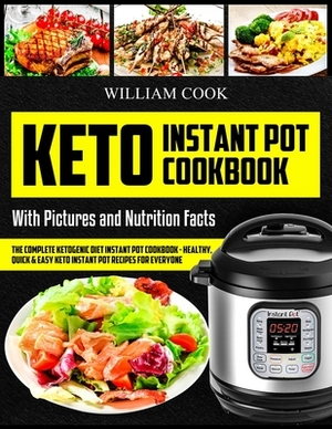 Keto Instant Pot Cookbook: The Complete Ketogenic Diet Instant Pot Cookbook - Healthy, Quick & Easy Keto Instant Pot Recipes for Everyone by William Cook