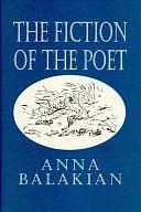 The Fiction of the Poet: From Mallarmé to the Post-symbolist Mode by Anna Balakian, Julian Moynahan