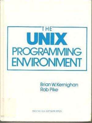 The UNIX Programming Environment by Brian W. Kernighan, Brian W. Kernighan, Rob Pike