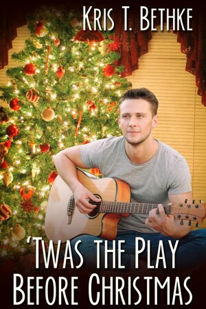 'Twas the Play Before Christmas by Kris T. Bethke