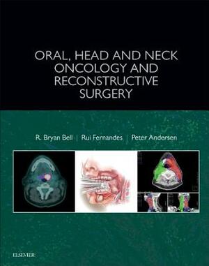 Oral, Head and Neck Oncology and Reconstructive Surgery by Rui Fernandes, R. Bryan Bell, Peter A. Andersen