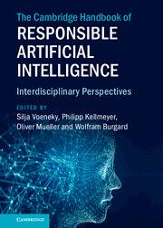 The Cambridge Handbook of Responsible Artificial Intelligence: Interdisciplinary Perspectives by Silja Voeneky, Wolfram Burgard, Philipp Kellmeyer, Oliver Mueller