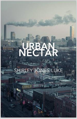 Urban Nectar by Shirley Jones-Luke