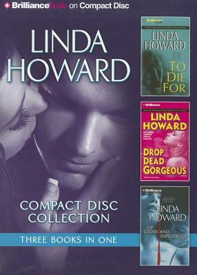 Linda Howard Collection 3: To Die For/Drop Dead Gorgeous/Up Close and Dangerous by Linda Howard