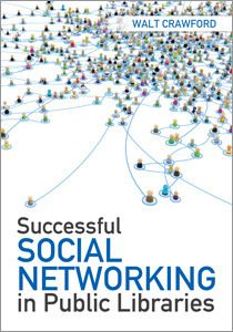 Successful Social Networking in Public Libraries by Walt Crawford