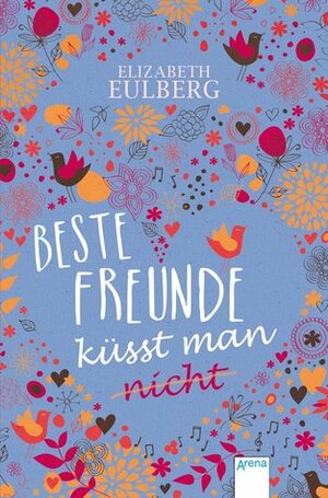 Beste Freunde küsst man nicht by Elizabeth Eulberg, Anne Markus