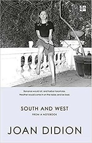South And West: From A Notebook by Joan Didion