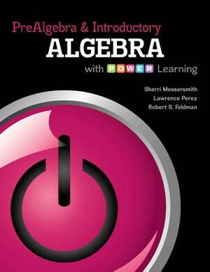 Prealgebra and Introductory Algebra with P.O.W.E.R. Learning by Sherri Messersmith, Lawrence Perez, Robert S. Feldman