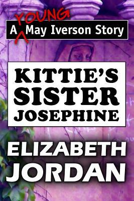Kittie's Sister Josephine by Elizabeth Jordan: Super Large Print Edition of the Classic May Iverson Story Specially Designed for Low Vision Readers wi by Elizabeth Jordan