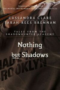 Nothing but Shadows by Sarah Rees Brennan, Cassandra Clare