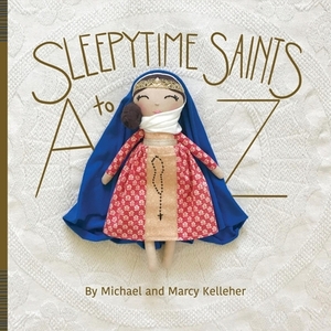 Sleepytime Saints: A to Z by Michael Kelleher