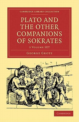Plato and the Other Companions of Sokrates by George Grote
