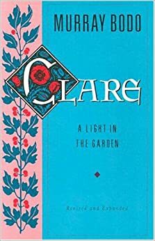 Clare: A Light in the Garden by Murray Bodo