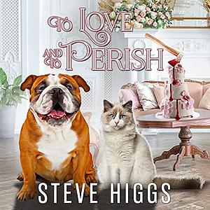 To Love and to Perish by Steve Higgs