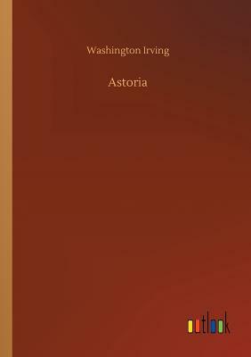 Astoria by Washington Irving