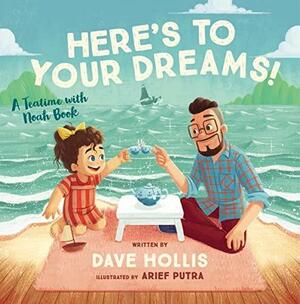 Here's to Your Dreams!: A Teatime with Noah Book by Dave Hollis, Dave Hollis