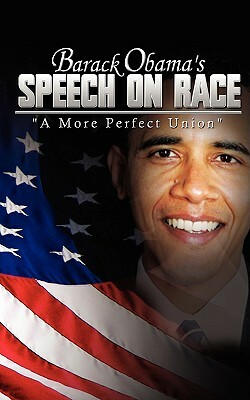 Barack Obama's Speech on Race: A More Perfect Union by Barack Obama