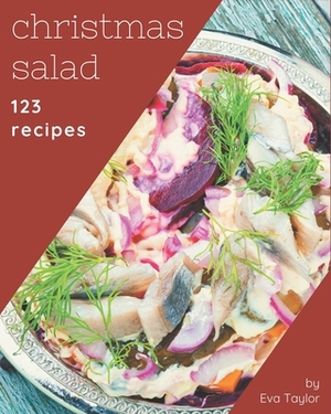 123 Christmas Salad Recipes: Home Cooking Made Easy with Christmas Salad Cookbook! by Eva Taylor
