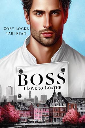 Boss I Love to Loathe by Zoey Locke