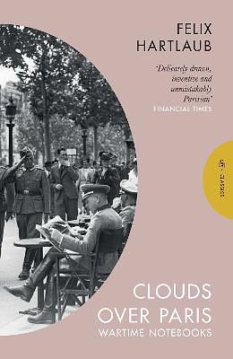 Clouds Over Paris: The Wartime Notebooks of Felix Hartlaub by Felix Hartlaub