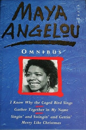 Maya Angelou Omnibus by Maya Angelou