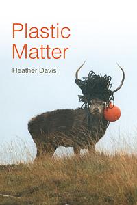 Plastic Matter by Heather Davis