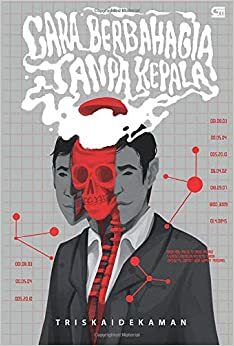 Cara Berbahagia Tanpa Kepala by Henny Triskaidekaman