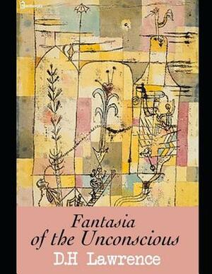 Fantasia and Unconscious: ( Annotated ) by D.H. Lawrence