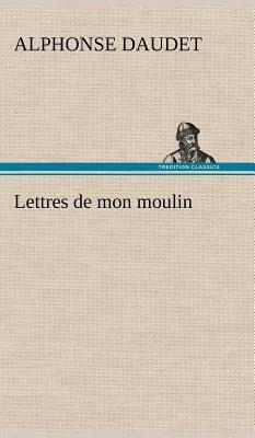 Lettres de Mon Moulin by Alphonse Daudet