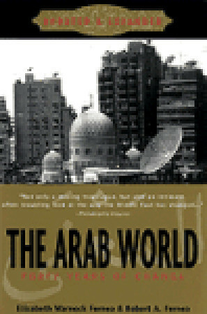 The Arab World by Robert A. Fernea, Elizabeth Warnock Fernea, Elizabeth Warnock Frenea