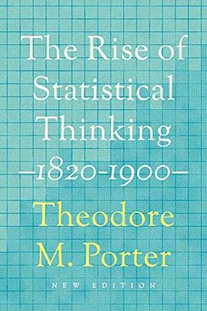 The Rise of Statistical Thinking, 1820–1900 by Theodore M. Porter